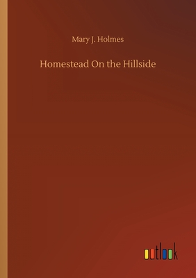 Homestead On the Hillside - Holmes, Mary J