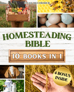 Homesteading Bible: Homesteader's Handbook to Master the Secrets of Planting, Growing, Preserving and Thriving for a Sustainable and Self-Sufficient Off-Grid Living