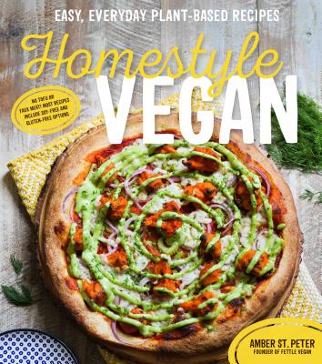 Homestyle Vegan: Easy, Everyday Plant-Based Recipes - St Peter, Amber