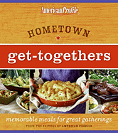 Hometown Get-Togethers: Memorable Meals for Great Gatherings