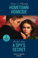 Hometown Homicide / A Spy's Secret: Mills & Boon Heroes: Hometown Homicide (A West Coast Crime Story) / a Spy's Secret