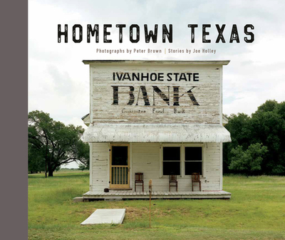 Hometown Texas - Brown, Peter (Photographer), and Holley, Joe (Text by)