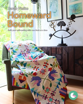 Homeward Bound Quilt Pattern and Videos: Build your quilt-making skills one step at a time - Fielke, Sarah