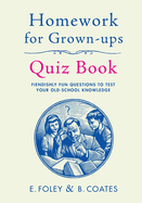 Homework for Grown-Ups Quiz Book: Fiendishly fun questions to test your old-school knowledge