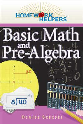 Homework Helpers Basic Math and Pre-Algebra - Szecsei, Denise