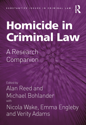 Homicide in Criminal Law: A Research Companion - Reed, Alan (Editor), and Bohlander, Michael (Editor)