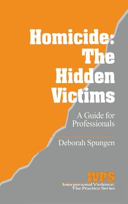 Homicide: The Hidden Victims: A Resource for Professionals - Spungen, Deborah