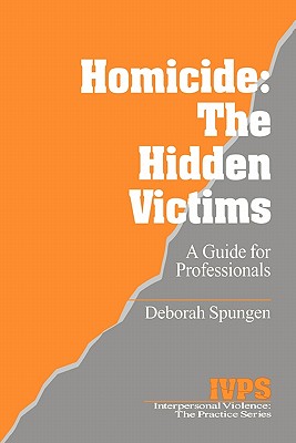 Homicide: The Hidden Victims: A Resource for Professionals - Spungen, Deborah