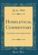 Homiletical Commentary: On the Book of the Prophet Ezekiel (Classic Reprint)