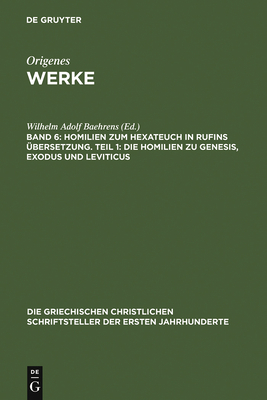 Homilien Zum Hexateuch in Rufins Ubersetzung. Teil 1: Die Homilien Zu Genesis, Exodus Und Leviticus - Baehrens, Wilhelm Adolf (Editor)