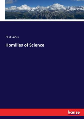 Homilies of Science - Carus, Paul