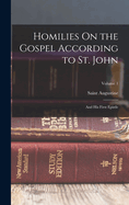 Homilies on the Gospel According to St. John: And His First Epistle; Volume 1