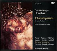 Homilius: Johannespassion - Christian Lutz (tenor); Clemens Heidrich (bass); Franz Vitzthum (alto); Jan Kobow (tenor); Jana Reiner (soprano);...