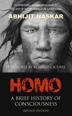 Homo: A Brief History of Consciousness - Cicurel, Ronald, Dr. (Foreword by), and Naskar, Abhijit