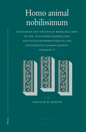 Homo Animal Nobilissimum: Konturen Des Spezifisch Menschlichen in Der Naturphilosophischen Aristoteleskommentierung Des Dreizehnten Jahrhunderts. Teilband 1