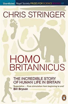 Homo Britannicus: The Incredible Story of Human Life in Britain - Stringer, Chris