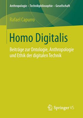 Homo Digitalis: Beitrage Zur Ontologie, Anthropologie Und Ethik Der Digitalen Technik - Capurro, Rafael