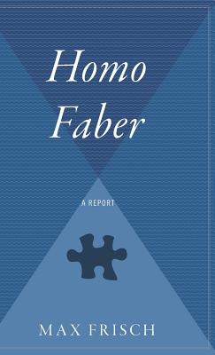 Homo Faber: A Report - Frisch, Max
