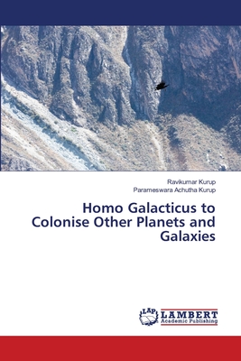 Homo Galacticus to Colonise Other Planets and Galaxies - Kurup, Ravikumar, and Achutha Kurup, Parameswara