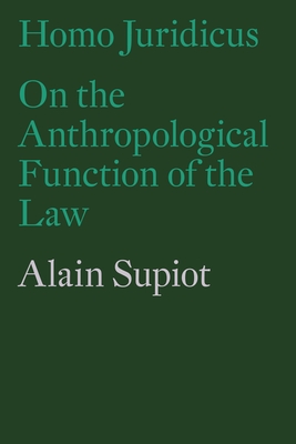 Homo Juridicus: On the Anthropological Function of the Law - Supiot, Alain, and Brown, Saskia (Translated by)