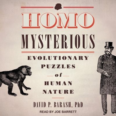 Homo Mysterious: Evolutionary Puzzles of Human Nature - Barrett, Joe (Read by), and Barash, David P