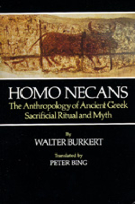 Homo Necans: The Anthropology of Ancient Greek Sacrificial Ritual and Myth - Burkert, Walter, and Bing, Peter (Translated by)