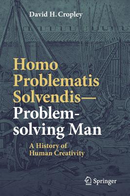 Homo Problematis Solvendis-Problem-solving Man: A History of Human Creativity - Cropley, David H.