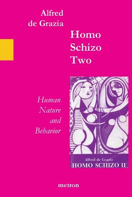 Homo Schizo Two: Human Nature and Behavior - De Grazia, Alfred