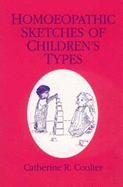 Homoeopathic Sketches of Children's Types - Coulter, Catherine R.