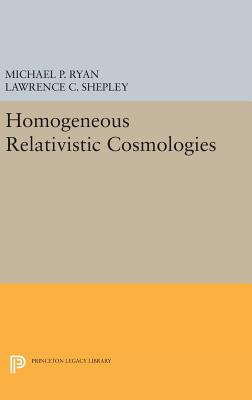 Homogeneous Relativistic Cosmologies - Ryan, Michael P., and Shepley, Lawrence C.