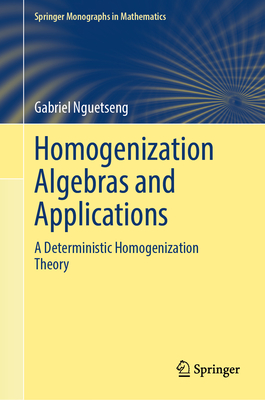 Homogenization Algebras and Applications: A Deterministic Homogenization Theory - Nguetseng, Gabriel
