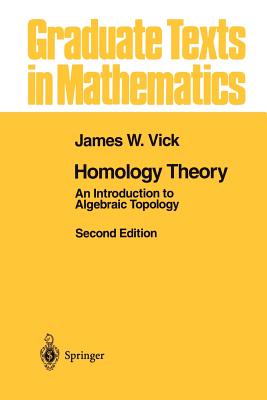 Homology Theory: An Introduction to Algebraic Topology - Vick, James W.