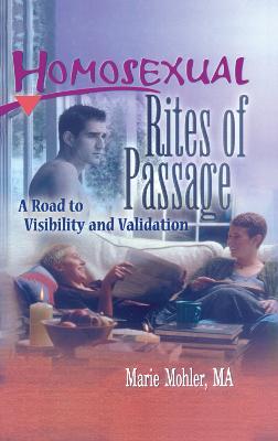 Homosexual Rites of Passage: A Road to Visibility and Validation - Mohler, Marie