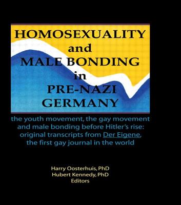 Homosexuality and Male Bonding in Pre-Nazi Germany: The Youth Movement, the Gay Movement, and Male Bonding Before Hitler's Rise - Kennedy, Hubert