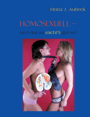 Homosexuell - Und Das Ist (Nicht?) Gut So! - Aubeck, Heinz J