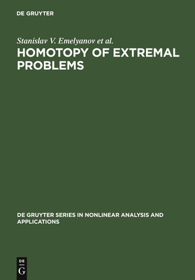 Homotopy of Extremal Problems: Theory and Applications - Emelyanov, Stanislav V, and Korovin, Sergey K, and Bobylev, Nikolai A