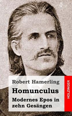 Homunculus: Modernes Epos in Zehn Gesangen - Hamerling, Robert