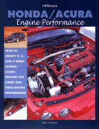 Honda/Acura Engine Performance: How to Modify D, B, and H Series Honda/Acura Engines for Street and Drag Racing Performance