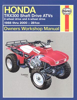 Honda Trx300 Shaft Drive Atvs: 2-Wheel Drive & 4-Wheel Drive 1988 Thru 2000 - Haynes, John