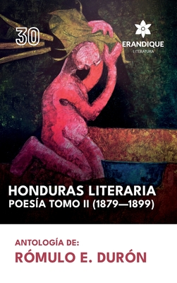 Honduras literaria poesa: Tomo II (1879-1899) - Durn, Rmulo E, and Cruz, Anbal