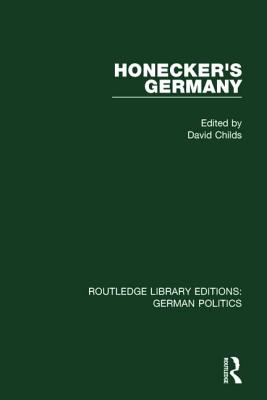 Honecker's Germany (RLE: German Politics): Moscow's German Ally - Childs, David (Editor)