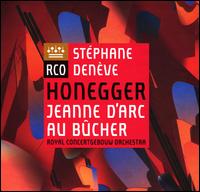 Honegger: Jeanne d'Arc au bcher - Andreas Goetze (vocals); Christine Goerke (soprano); Guillaume De Flavy (vocals); Jean-Nol Briend (tenor);...