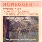 Honegger: Symphony No. 2; Concerto de Camera; Prelude, Arioso & Fughetta - Alain Aubut (cello); Eleonora Turovsky (violin); James Thompson (trumpet); Pierre Vincent Plante (cor anglais);...