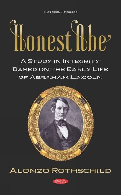 Honest Abe: A Study in Integrity Based on the Early Life of Abraham Lincoln - Rothschild, Alonzo (Editor)