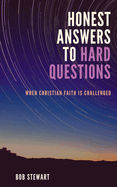 Honest Answers to Hard Questions: When Christian Faith is Challenged