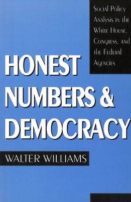 Honest Numbers and Democracy: Social Policy Analysis in the White House, Congress, and the Federal Agencies - Williams, Walter