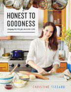 Honest to Goodness: Everyday Recipes for the Home Cook