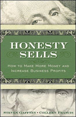 Honesty Sells: How to Make More Money and Increase Business Profits - Gaffney, Steven, and Francis, Colleen