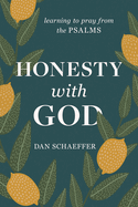 Honesty with God: Learning to Pray from the Psalms