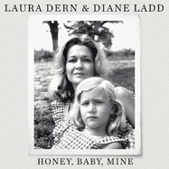 Honey, Baby, Mine: LAURA DERN AND HER MOTHER DIANE LADD TALK LIFE, DEATH, LOVE (AND BANANA PUDDING)